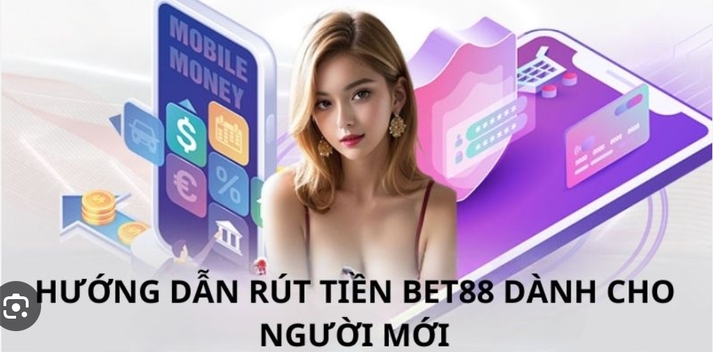 Cập Nhật Những Phương Thức Rút Tiền Bet88 An Toàn, Hiệu Quả